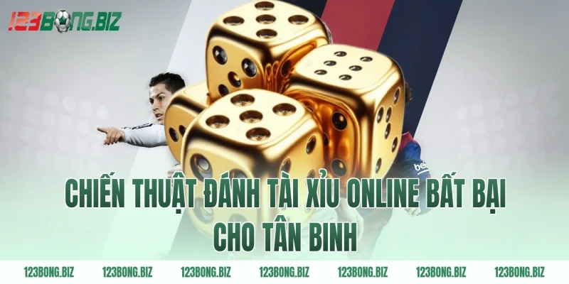 Chiến thuật đánh tài xỉu online bất bại cho tân binh