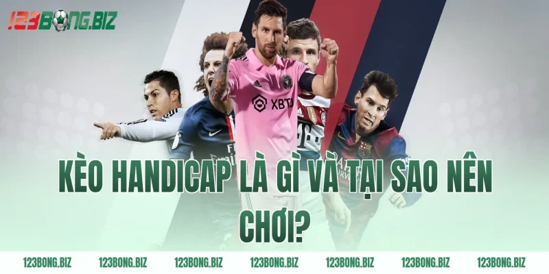 Kèo handicap là gì và tại sao nên chơi?